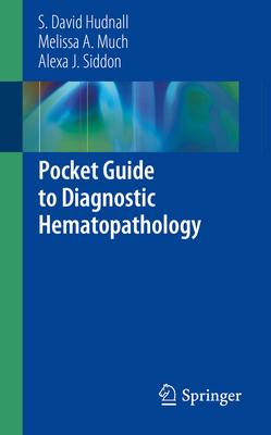 Pocket Guide to Diagnostic Hematopathology - Hudnall, S David, and Much, Melissa A, and Siddon, Alexa J