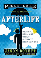 Pocket Guide to the Afterlife: Heaven, Hell, and Other Ultimate Destinations