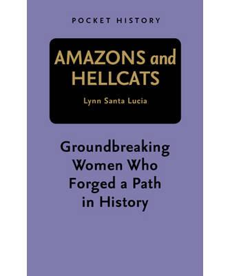 Pocket History: Amazons and Hellcats - Santa Lucia, Lynn