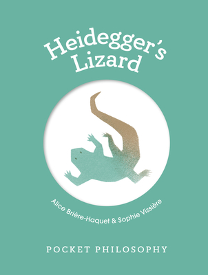 Pocket Philosophy: Heidegger's Lizard - Brire-Haquet, Alice