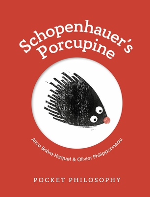 Pocket Philosophy: Schopenhauer's Porcupine - Brire-Haquet, Alice