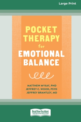 Pocket Therapy for Emotional Balance: Quick DBT Skills to Manage Intense Emotions [Large Print 16 Pt Edition] - McKay, Matthew, and Wood, Jeffery C, and Brantley, Jeffery