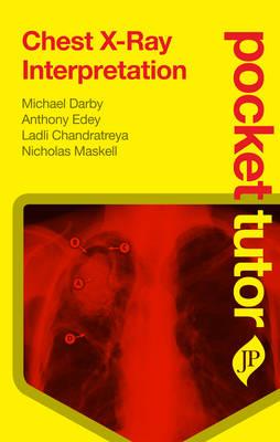 Pocket Tutor Chest X-Ray Interpretation - Darby, Michael, and Edey, Anthony, and Chandratreya, Ladli