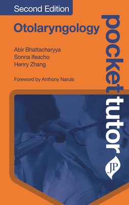 Pocket Tutor Otolaryngology - Bhattacharyya, Abir, and Ifeacho, Sonna, and Zhang, Henry