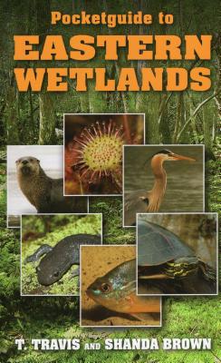 Pocketguide to Eastern Wetlands - Travis, T, and Brown, Shanda