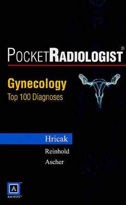 Pocketradiologist - Gynecology: Top 100 Diagnoses - Hricak, Hedvig, and Ascher, Susan, MD, and Reinhold, Caroline, MD