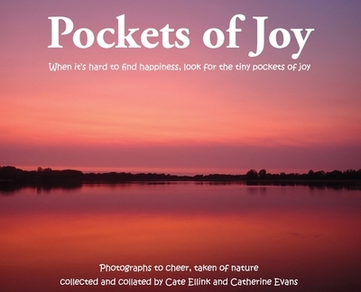 Pockets of Joy: When it's hard to find happiness, look for the tiny pockets of joy - Ellink, Cate, and Evans, Catherine