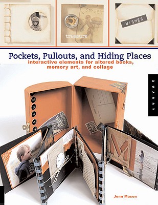 Pockets, Pull-Outs, and Hiding Places: Interactive Elements for Altered Books, Memory Art, and Collage - Mason, Jenn
