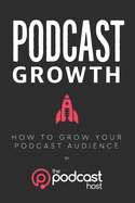 Podcast Growth: How to Grow Your Podcast Audience
