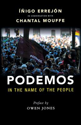 Podemos: In the Name of the People - Mouffe, Chantal, and Jones, Owen (Introduction by)