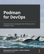 Podman for DevOps: Containerization reimagined with Podman and its companion tools