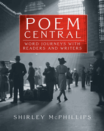 Poem Central: Word Journeys with Readers and Writers