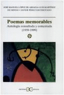 Poemas Memorables: Antologia Consultada y Comentada, 1939-1999 - Lopez de Abiada, Jose Manuel, and Martinez de Mingo, Luis, and Perez Escohotado, Javier