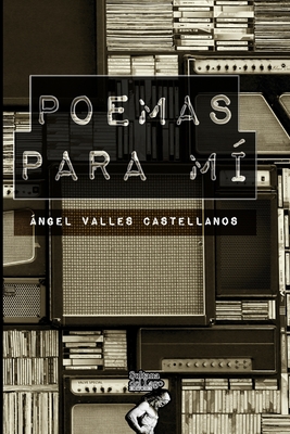 Poemas para m?: Ganador de la 4ta Bienal de Poes?a Abraham Salloum Bitar - Perozo Cervantes, Luis (Editor), and Valles Castellanos, ?ngel