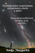 Poemas sobre maternidad, aislamiento, duelo y amor: Poems about motherhood, isolation, grief, and love