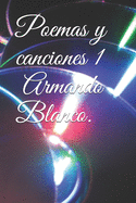 Poemas y Canciones ! Armando Blanco.