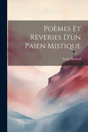 Poemes Et Reveries D'Un Paien Mistique