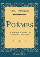 Poemes: Les Bords de la Route; Les Flamandes; Les Moines (Classic Reprint)