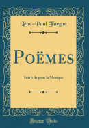 Poemes: Suivis de Pour La Musique (Classic Reprint)