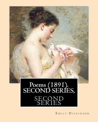 Poems (1891). SECOND SERIES, By: Emily Dickinson, Edited By: T. W. Higginson, and By: Mabel Loomis Todd: Thomas Wentworth Higginson (December 22, 1823 - May 9, 1911). Mabel Loomis Todd or Mabel Loomis (November 10, 1856 - October 14, 1932) was an... - Higginson, T W, and Todd, Mabel Loomis, and Dickinson, Emily