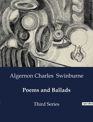 Poems and Ballads: Third Series - Swinburne, Algernon Charles