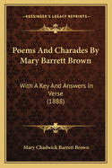 Poems and Charades by Mary Barrett Brown: With a Key and Answers in Verse (1888)
