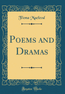 Poems and Dramas (Classic Reprint)