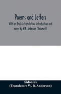 Poems and letters. With an English translation, introduction and notes by W.B. Anderson (Volume I)