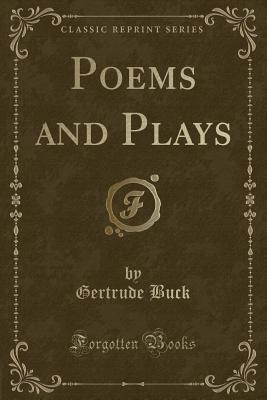 Poems and Plays (Classic Reprint) - Buck, Gertrude, PhD