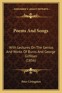 Poems and Songs: With Lectures on the Genius and Works of Burns and George Gilfillan (1856)