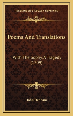 Poems and Translations: With the Sophy, a Tragedy (1709) - Denham, John