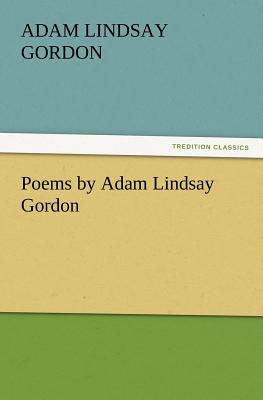 Poems by Adam Lindsay Gordon - Gordon, Adam Lindsay