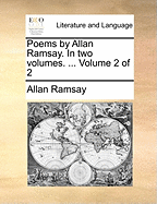 Poems by Allan Ramsay. in Two Volumes. ... Volume 2 of 2