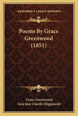 Poems by Grace Greenwood (1851) - Greenwood, Grace, and Chippincott, Sara Jane Clarek