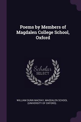 Poems by Members of Magdalen College School, Oxford - Macray, William Dunn, and Magdalen School (University of Oxford) (Creator)