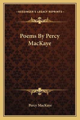 Poems by Percy Mackaye - Mackaye, Percy