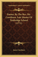 Poems, by the REV. Mr. Cawthorn, Late Master of Tunbridge School (1771)