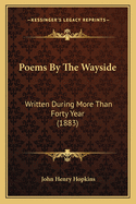 Poems by the Wayside: Written During More Than Forty Year (1883)