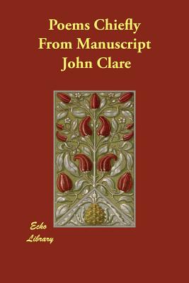 Poems Chiefly From Manuscript - Clare, John, and Porter, Alan D (Editor), and Blunden, Edmund (Editor)