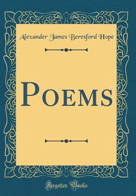 Poems (Classic Reprint) - Hope, Alexander James Beresford