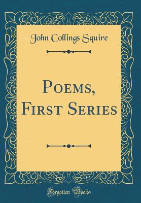 Poems, First Series (Classic Reprint) - Squire, John Collings