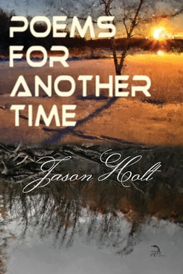 Poems for Another Time - Holt, Jason