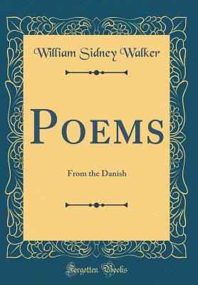 Poems: From the Danish (Classic Reprint) - Walker, William Sidney