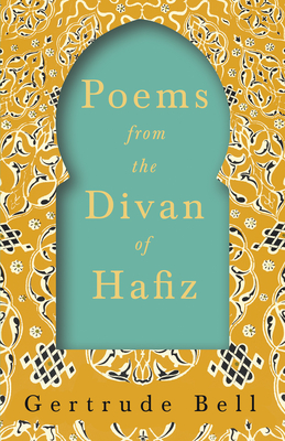 Poems from The Divan of Hafiz - Bell, Gertrude, and Ross, E Denison (Preface by)