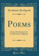 Poems: From the German of Ferdinand Freiligrath (Classic Reprint)