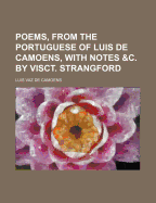 Poems, from the Portuguese of Luis de Camoens, with Notes &C. by Visct. Strangford