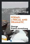 Poems: Lyrical and Dramatic