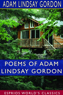 Poems of Adam Lindsay Gordon (Esprios Classics): [British-born Australian Steeple-Chase Rider and Poet-1833-1870.]