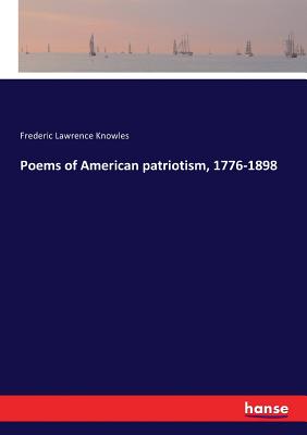 Poems of American patriotism, 1776-1898 - Knowles, Frederic Lawrence