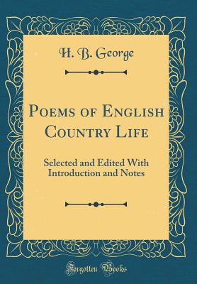 Poems of English Country Life: Selected and Edited with Introduction and Notes (Classic Reprint) - George, H B